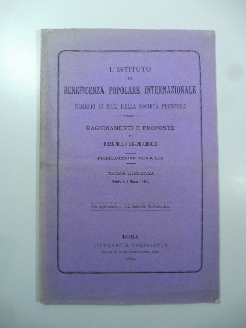 L'Istituto di beneficenza popolare internazionale rimedio ai mali della Società presente. Ragionamenti e proposte. Pubblicazione mensuale. Terza dispensa